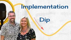 Understanding the Impact of the Implementation Dip When Leading Organizational Change - Ep 14