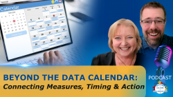 Beyond the Data Calendar: Connecting Measures, Timing & Action - Ep 109