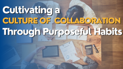 Cultivating a Culture of Collaboration through Purposeful Habits