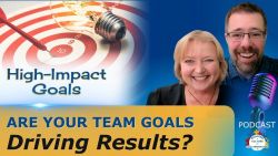 Are Your Team Goals Driving Results? - Ep 113