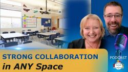 Strong Collaboration in Classroom Spaces! - Ep 101
