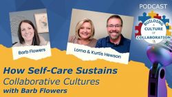 How Self-Care Sustains Collaborative Cultures with Barb Flowers - Ep 96