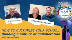 How to Culturize Your School: Building a Culture of Collaboration with Jimmy Casas - Ep 112