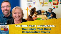 Culture Isn&rsquo;t Accidental: The Habits That Build Collaborative Teams - Ep 99