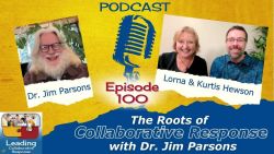 Episode 100: The Roots of Collaborative Response with Dr. Jim Parsons