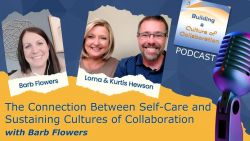 The Connection Between Self-Care and Sustaining Cultures of Collaboration with Barb Flowers - Ep 25