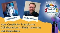How Creativity Transforms Collaboration in Early Learning with Faigie Kobre - Ep 56