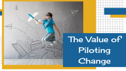 The Value of Piloting Change