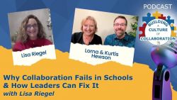 Why Collaboration Fails in Schools & How Leaders Can Fix It with Lisa Riegel - Ep 70