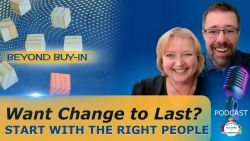 Want Change to Last? Start With the Right People - Ep 117