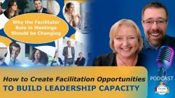 How to Create Facilitation Opportunities to Build Leadership Capacity - Ep 93