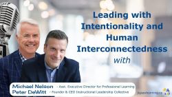 Leading with Intentionality and Human Interconnectedness with Peter DeWitt & Michael Nelson - Ep 13