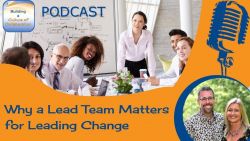 Why a Lead Team Matters for Leading Change - Ep 22