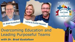 Overcoming Education and Leading Purposeful Teams with Dr. Brad Gustafson - Ep 37