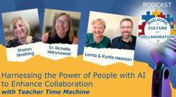 Harnessing the Power of People with AI to Enhance Collaboration with Teacher Time Machine - Ep 47
