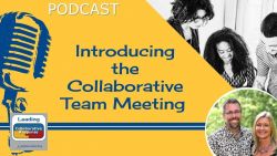 Introducing the Collaborative Team Meeting - Ep 44