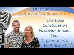How Does Collaboration Positively Impact Your Organization's Well Being - Ep 11