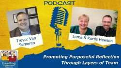 Promoting Purposeful Reflection Through Layers of Team with Trevor Van Someren - Ep 84