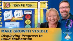 Make Growth Visible: Displaying Progress to Build Momentum - Ep 75