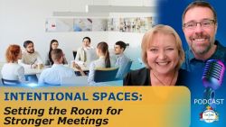 Intentional Spaces: Setting the Room for Stronger Meetings - Ep 73
