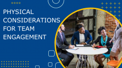 The Crucial Role of Physical Design in Team Engagement